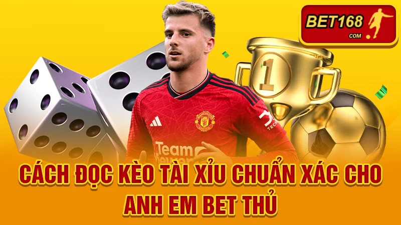 Cách đọc kèo tài xỉu chuẩn xác cho anh em bet thủ