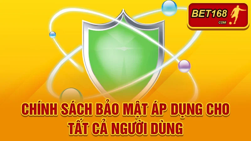 Chính sách bảo mật áp dụng cho tất cả người dùng