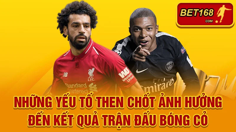 Những yếu tố then chốt ảnh hưởng đến kết quả trận đấu bóng cỏ