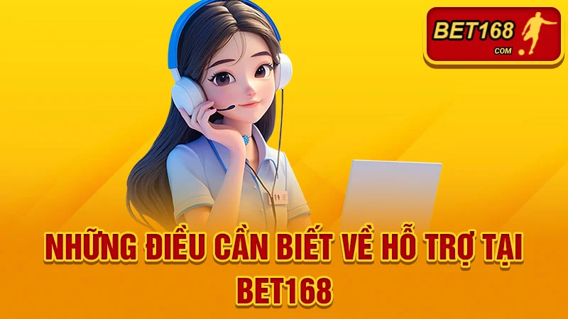 Những Điều Cần Biết Về Hỗ Trợ Tại BET168