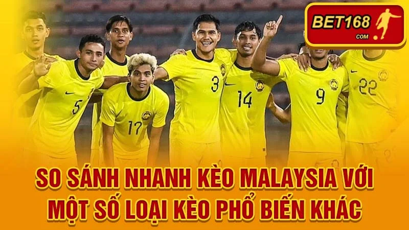 So sánh nhanh kèo Malaysia với một số loại kèo phổ biến khác