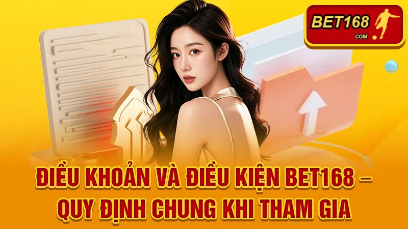 Điều khoản và Điều kiện BET168 – Quy định chung khi tham gia
